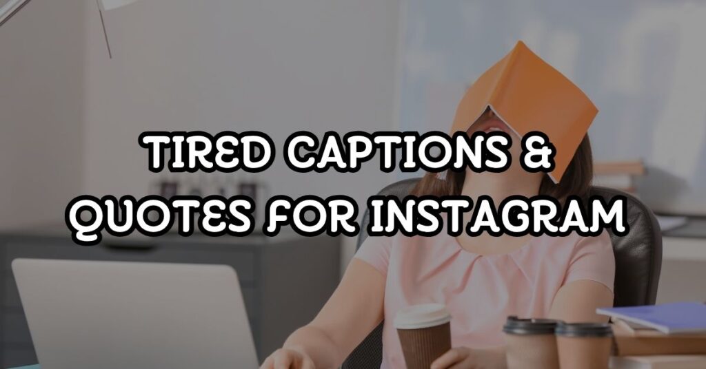 Tired Captions & Quotes For Instagram