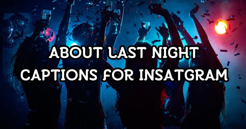 about last night captions for instagram
