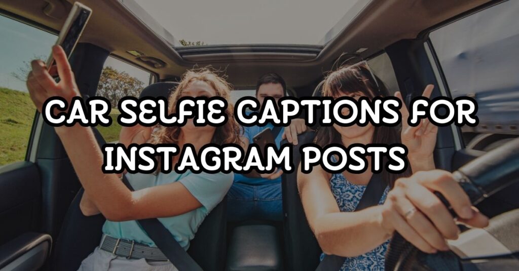 car selfie captions for instagram