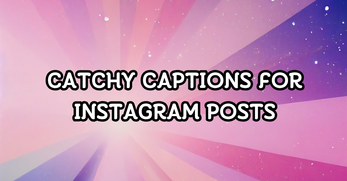 catchy captions for instagram