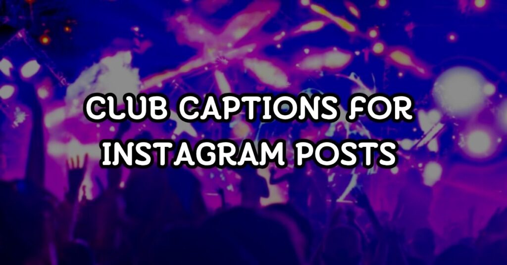 club captions for instagram
