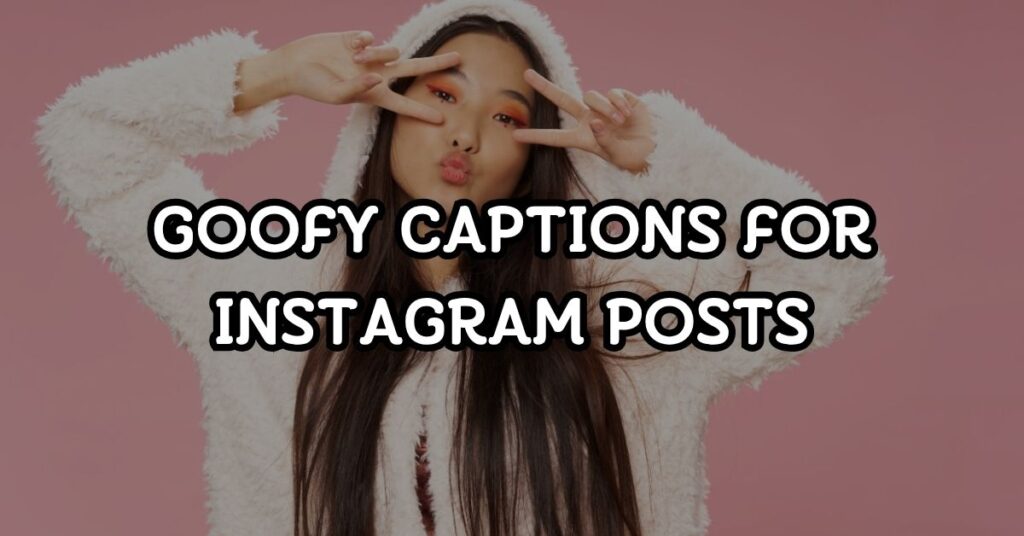 goofy captions for instagram