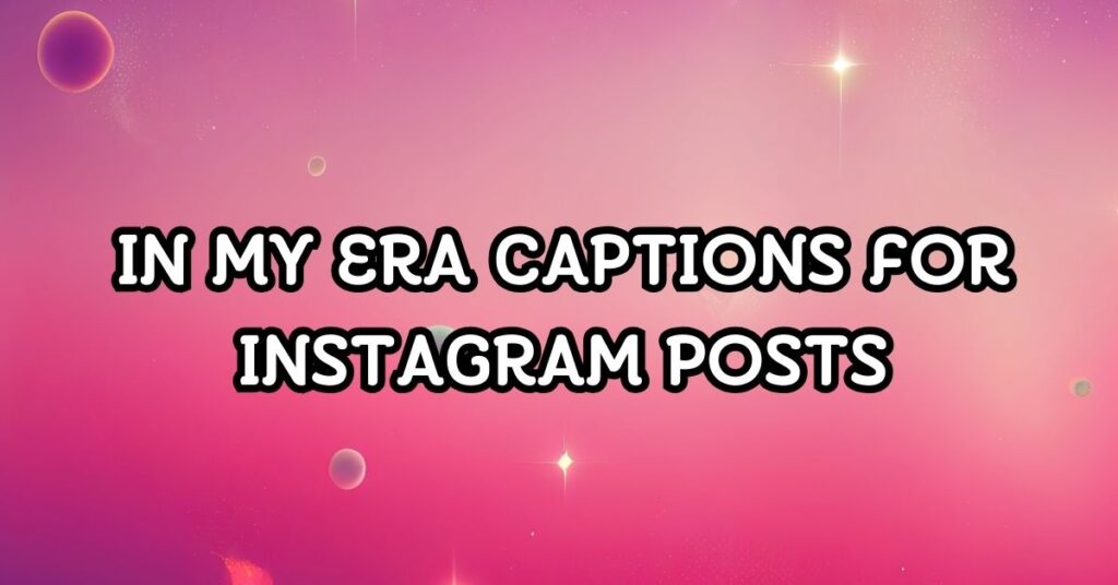 in my era captions for instagram