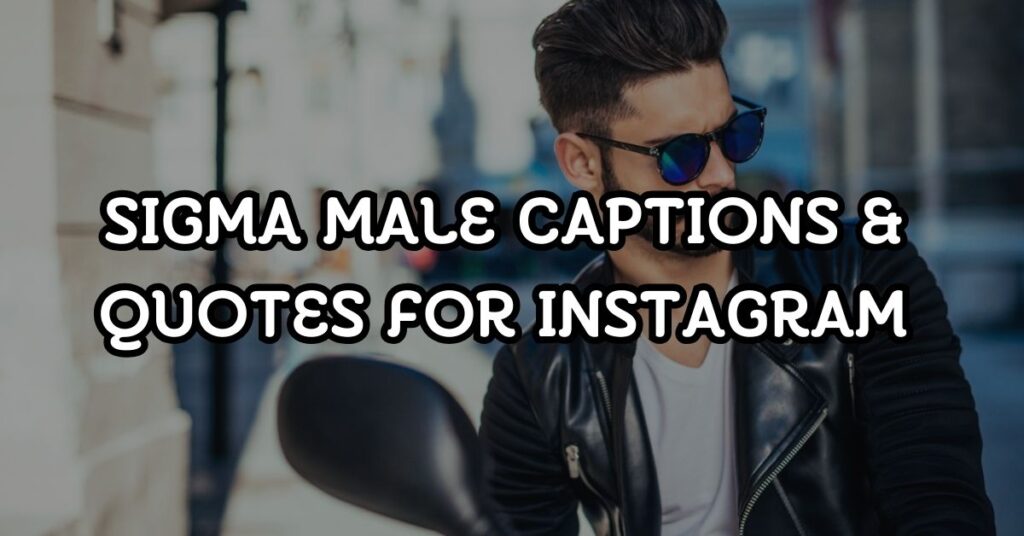 sigma male captions and quotes for instagram