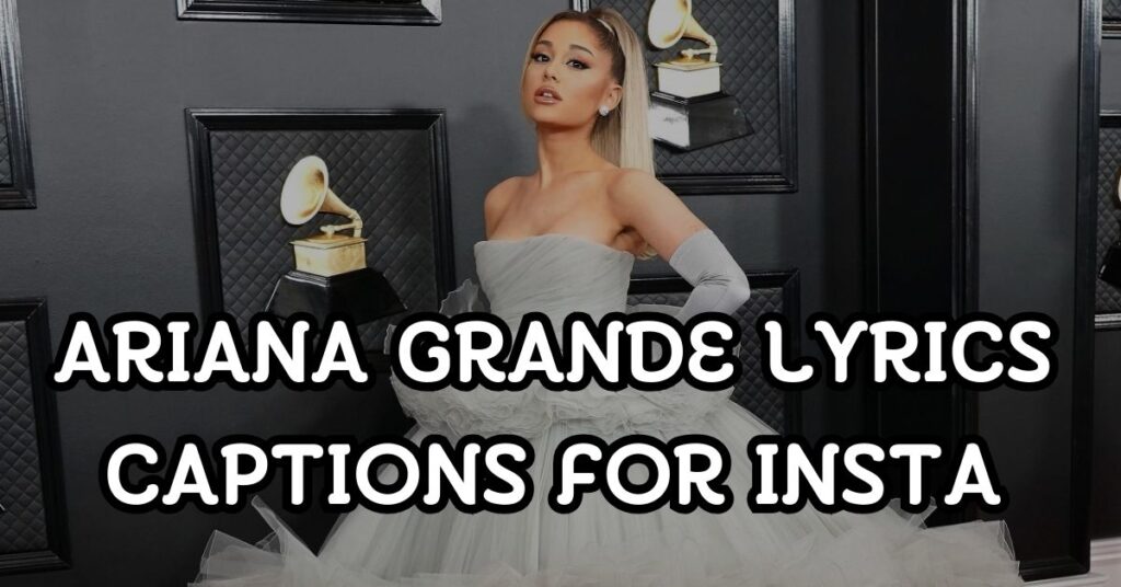 Ariana Grande Lyrics Captions For Instagram