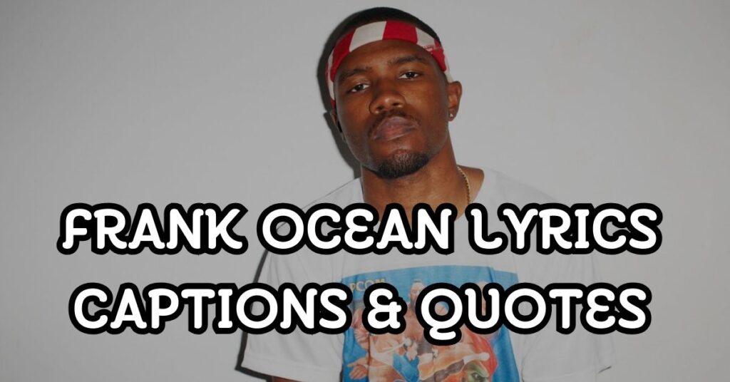 Frank Ocean Lyrics Captions & Quotes