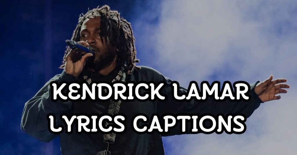 Kendrick Lamar Lyrics Captions