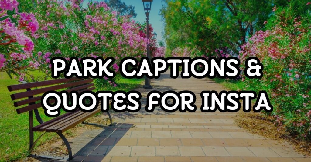 Park Captions & Quotes For Instagram