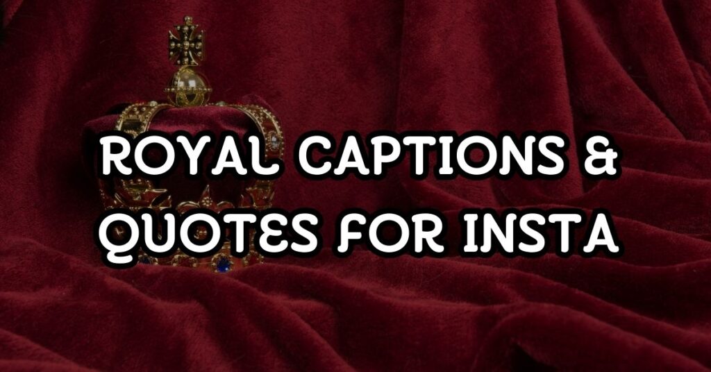 Royal Captions & Quotes For Instagram