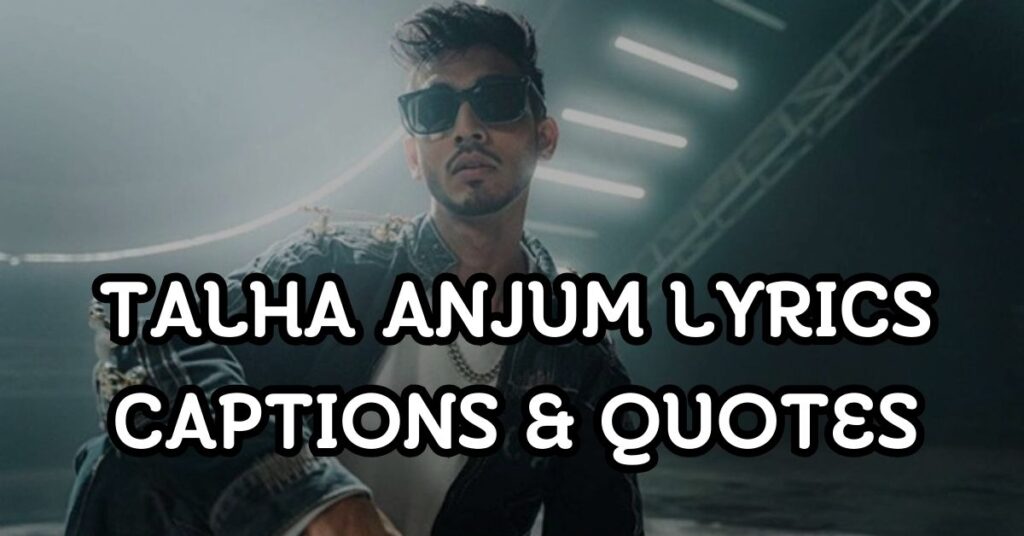 Talha Anjum Lyrics Captions & Quotes