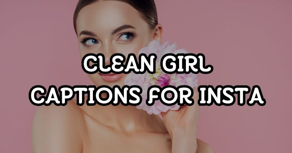 clean girl captions for instagram