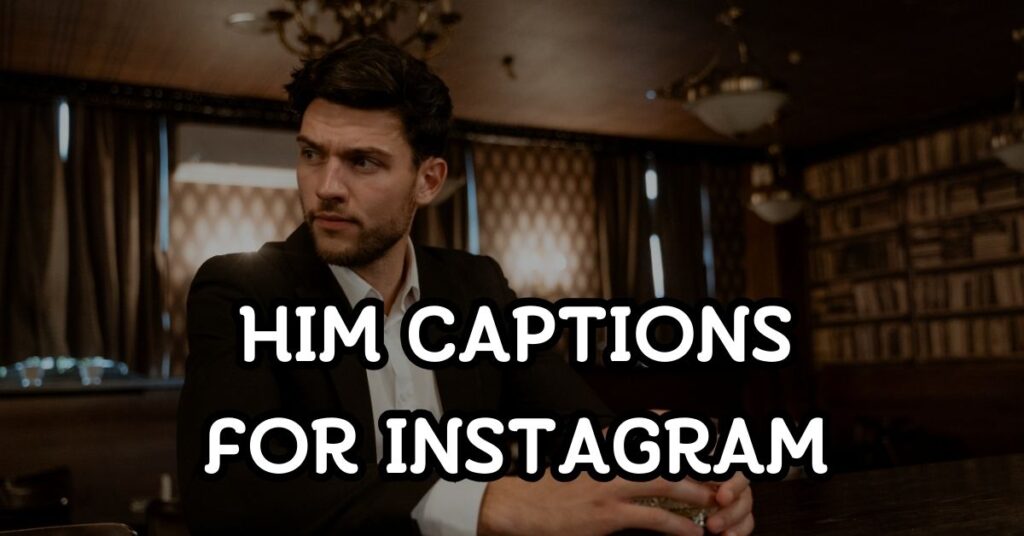 Him Captions For Instagram