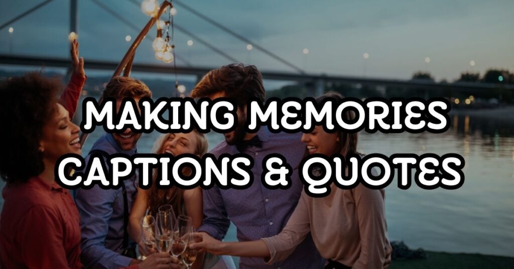 making memories captions for instagram
