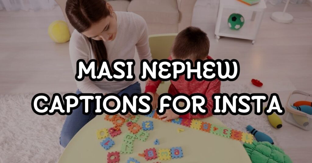 Masi Nephew Captions For Instagram