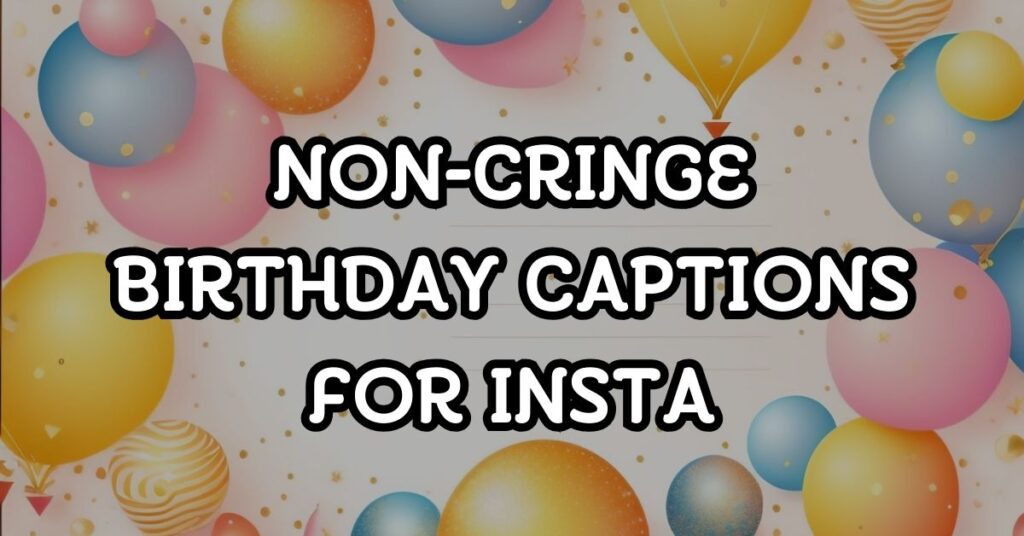 Non-Cringe Birthday Captions