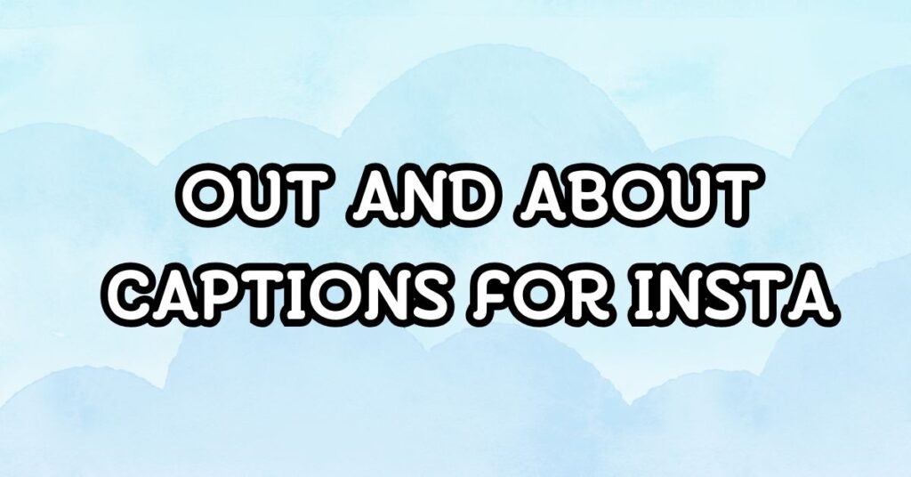 out and about captions for instagram