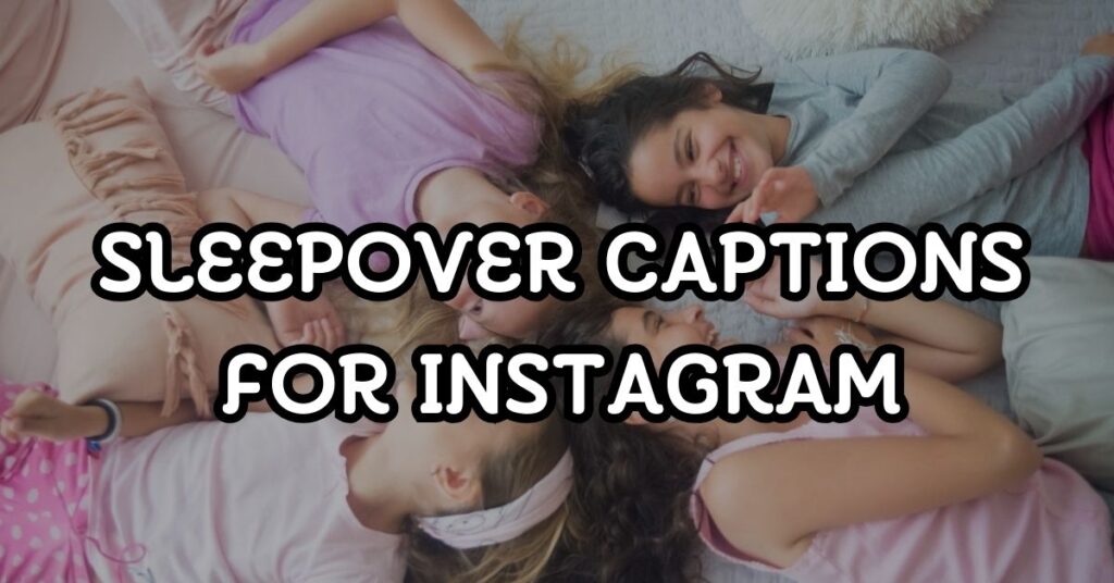 Sleepover Captions For Instagram
