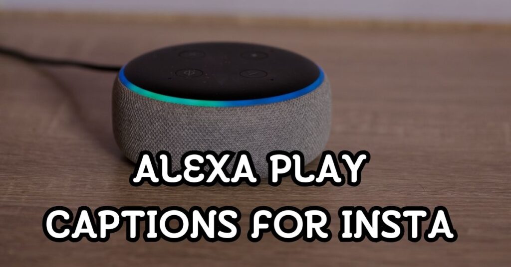Alexa Play Captions For Instagram
