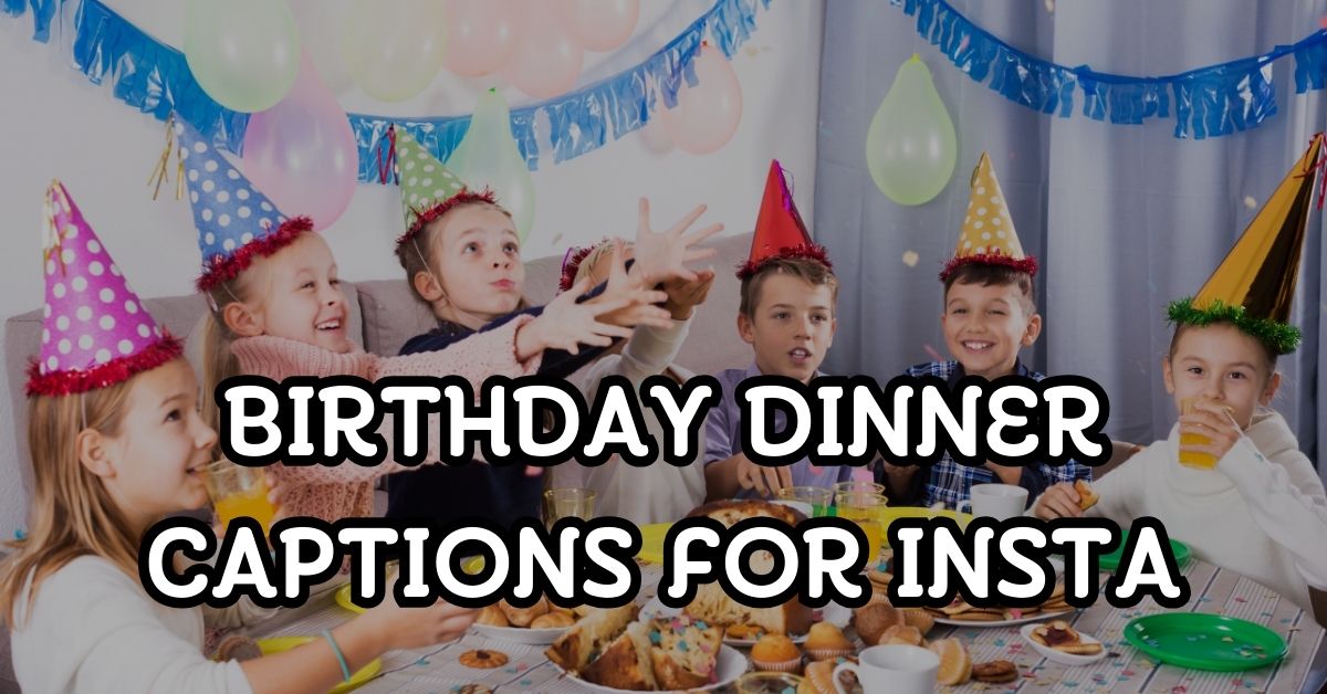 Birthday Dinner Captions For Instagram