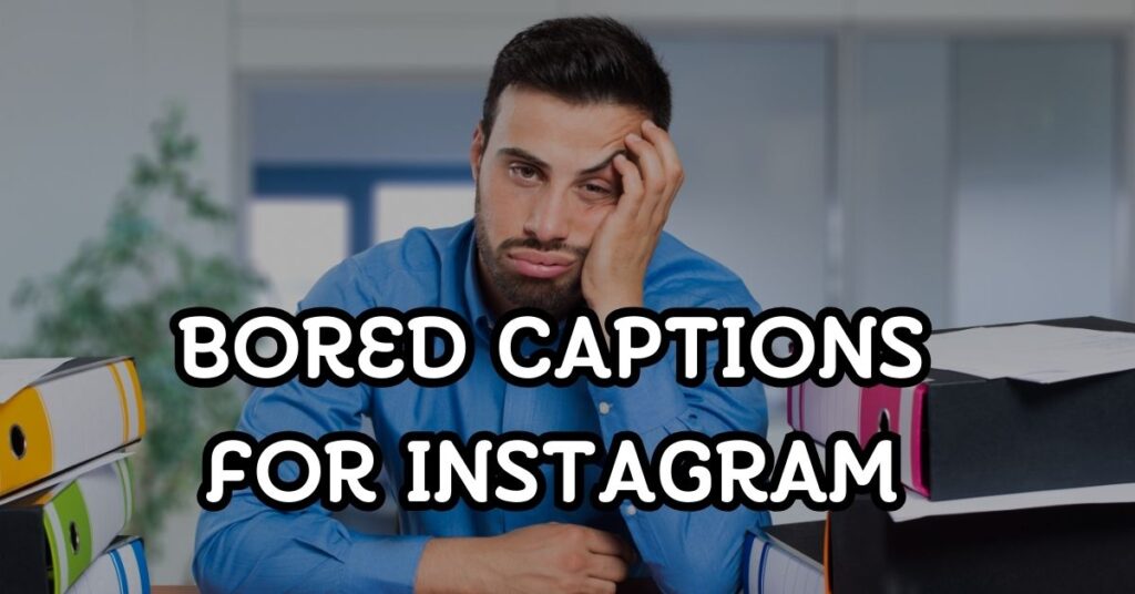 Bored Captions For Instagram