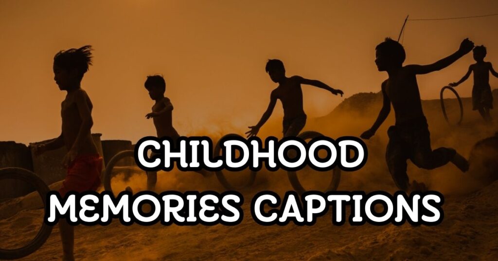 Childhood Memories Captions For Instagram