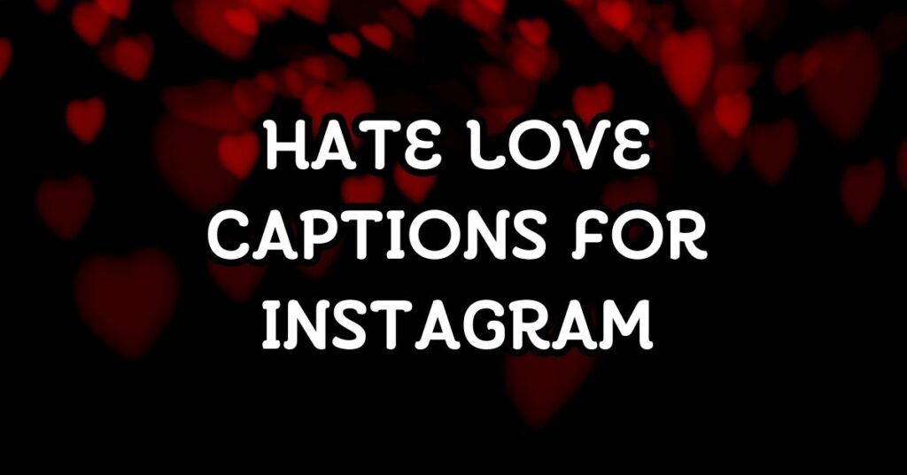 Hate Love Captions For Instagram