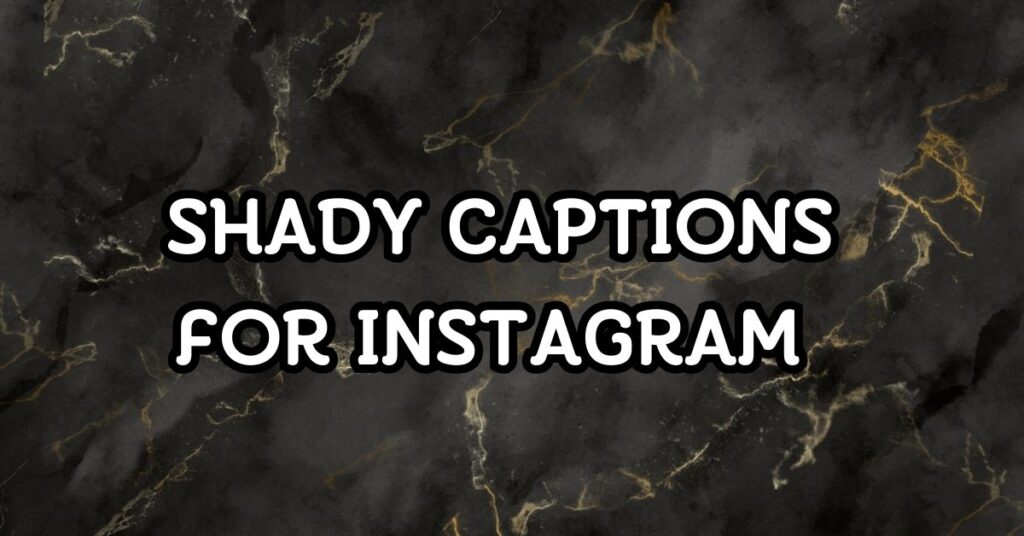 Shady Captions For Instagram