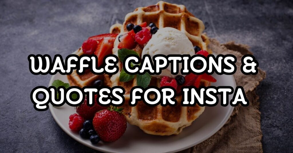 waffle captions and quotes for instagram