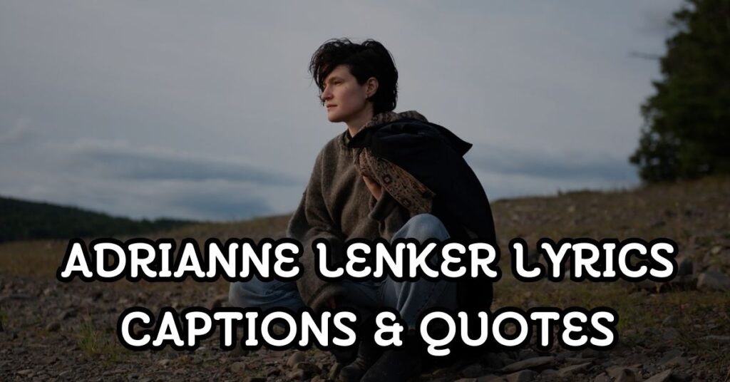 Adrianne Lenker Lyrics Captions & Quotes