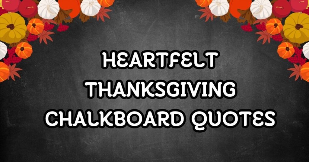 Heartfelt Thanksgiving Chalkboard Quotes