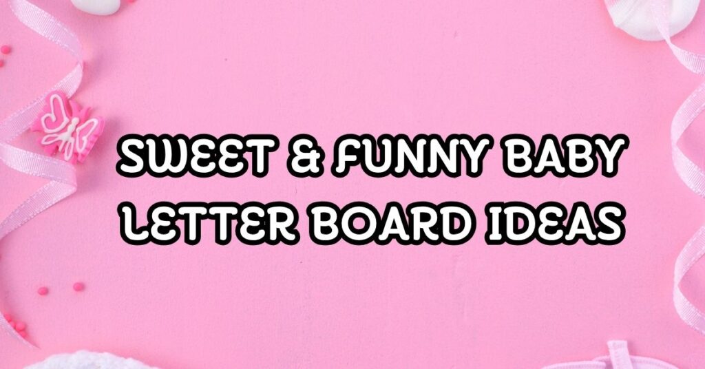 Sweet & Funny Baby Letter Board Ideas