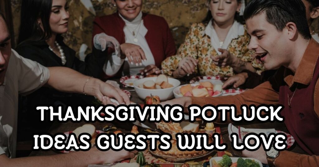 Thanksgiving Potluck Ideas Guests Will Love