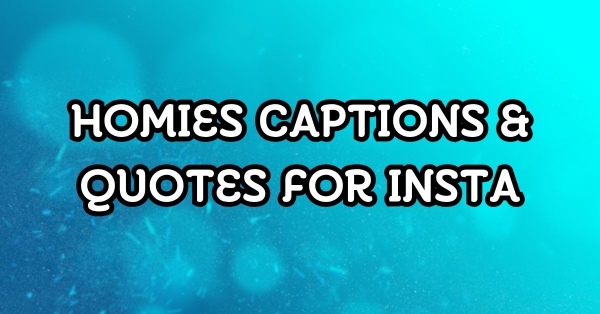 Homies Captions