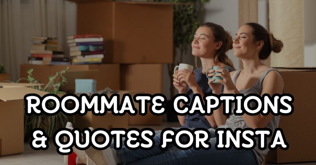 roommate captions and quotes