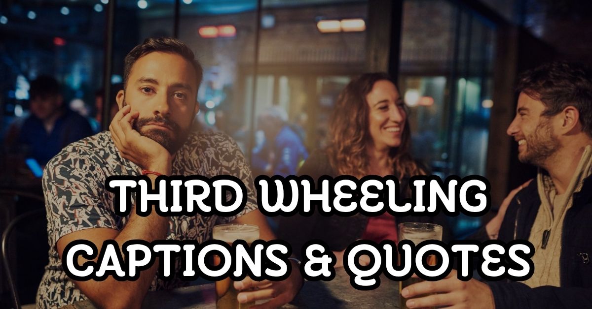 170+ Third Wheeling Captions & Quotes For Instagram - StatusBuzz