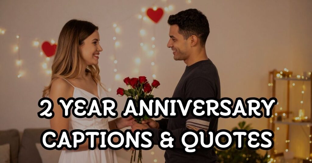 2 year anniversary captions and quotes