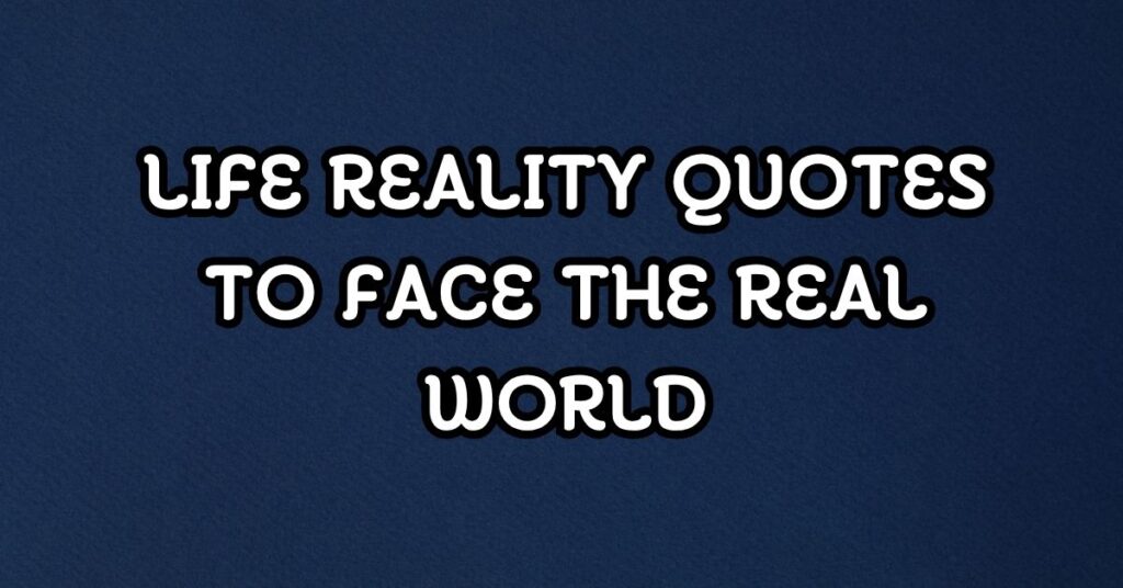 Life Reality Quotes
