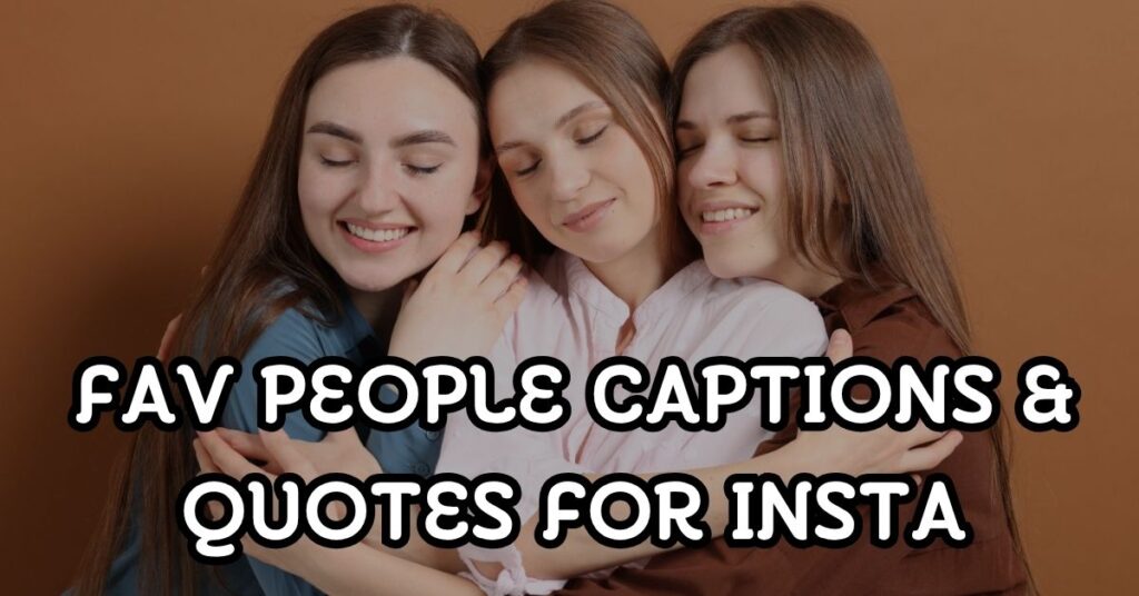 fav people captions and quotes
