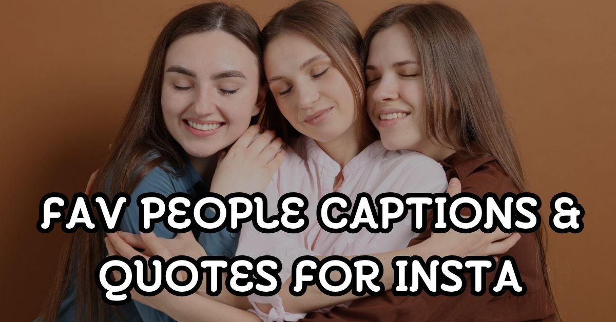 fav people captions and quotes
