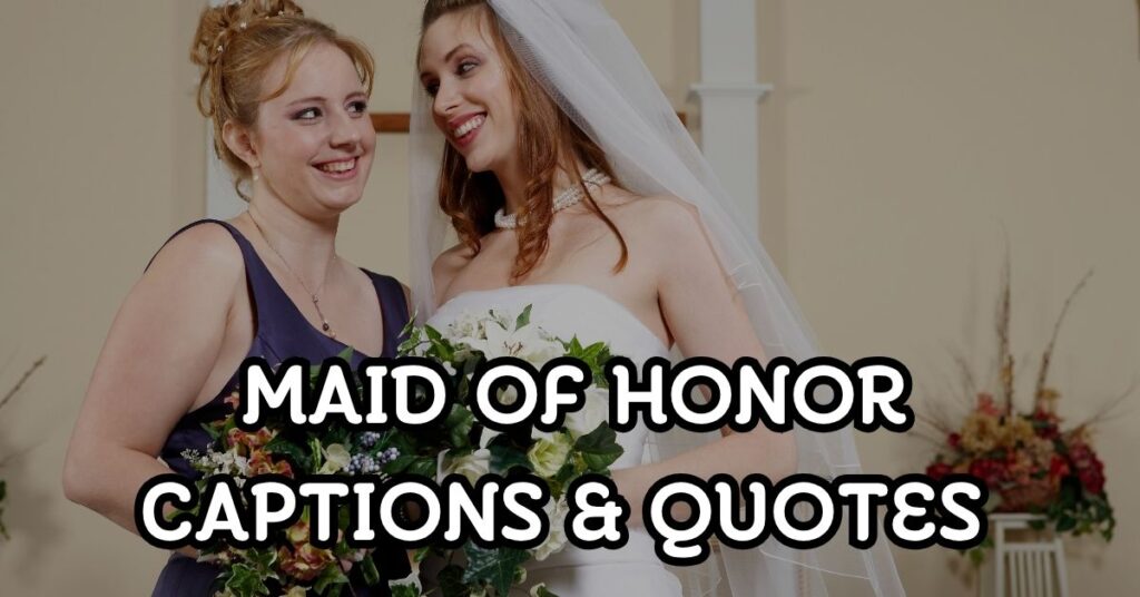 maid of honor captions and quotes