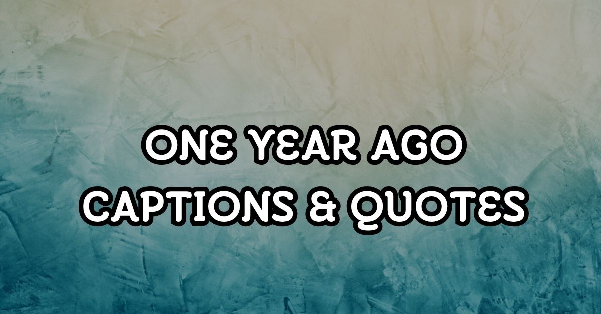 one year ago captions and quotes