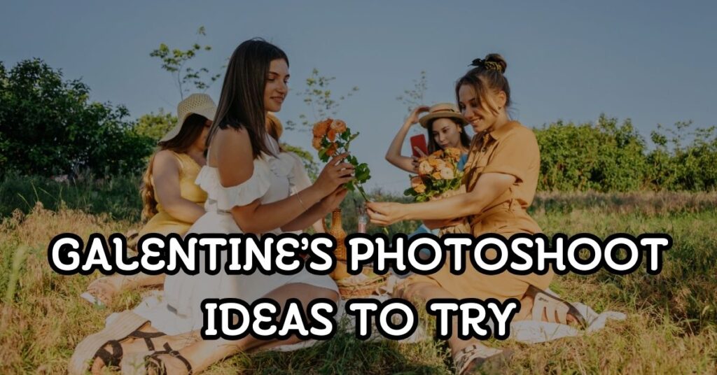 Fun Galentine’s Photoshoot Ideas to Try