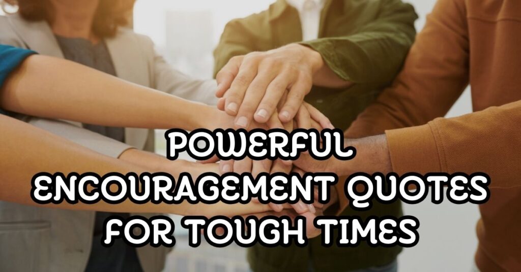 Powerful Encouragement Quotes for Tough Times