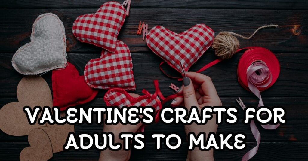 Valentine's Crafts For Adults To Make