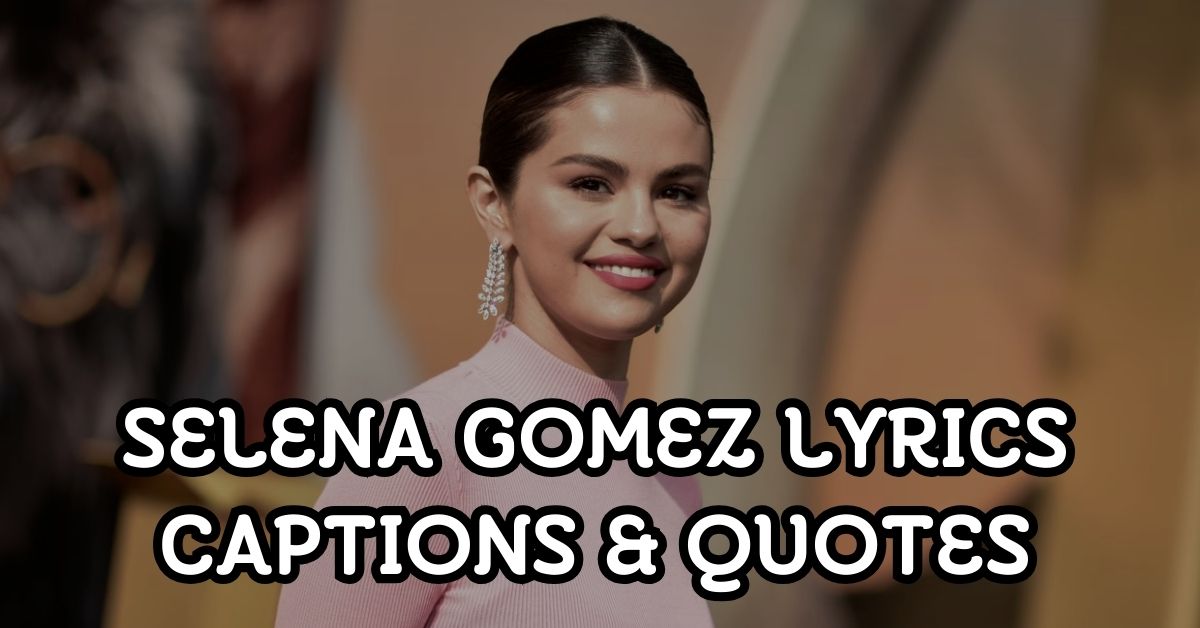 selena gomez Lyrics Captions and quotes