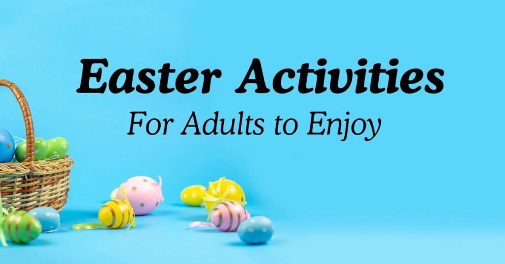 20 Easter Activities For Adults to Enjoy Together