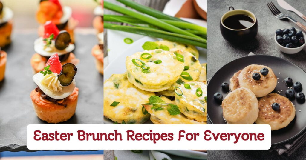 Easter Brunch Recipes Everyone Will Love