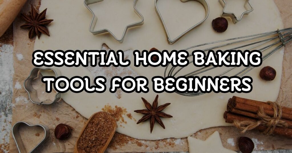 Essential Home Baking Tools for Beginners