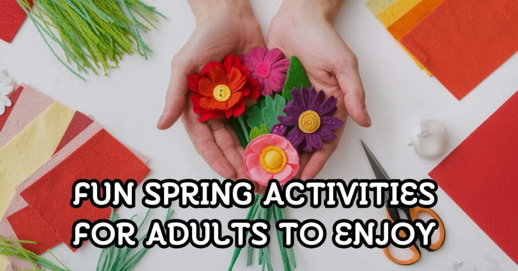 Fun Spring Activities For Adults to Enjoy