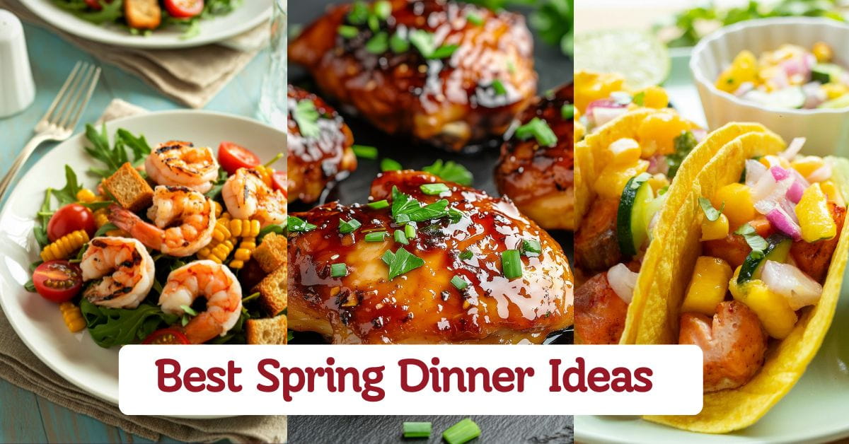Spring Dinner Ideas For Light Seasonal Meals